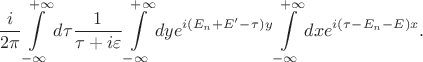 $$\frac{i}{2\pi}\int\limits_{-\infty}^{+\infty}d\tau \frac{1}{\tau+i\varepsilon} \int\limits_{-\infty}^{+\infty}dy e^{i(E_n+E'-\tau)y}\int\limits_{-\infty}^{+\infty}dx e^{i(\tau-E_n-E)x}.$$