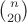 $\binom{n}{20}$