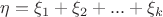 $\eta = \xi_1 + \xi_2 + ... + \xi_k$