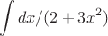 $$\int dx/(2+3x^2)$$