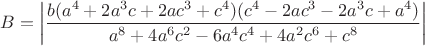 $B=\left|\dfrac{b(a^4+2{a^3}c+2ac^3+c^4)(c^4-2ac^3-2{a^3}c+a^4)}{a^8+4a^6c^2-6{a^4}c^4+4a^2{c^6}+c^8}\right|$