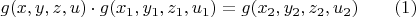 $g(x,y,z,u)\cdot{g(x_1,y_1,z_1,u_1)}=g(x_2,y_2,z_2,u_2)\qquad(1)$
