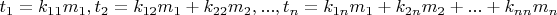 $t_1=k_{1 1} m_1, t_2=k_{1 2} m_1+k_{2 2} m_2, ..., t_n=k_{1 n} m_1+k_{2 n} m_2+...+k_{n n} m_n$