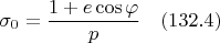 $$\sigma_{0}=\frac{1+e\cos{\varphi}}{p}\quad(132.4)$$