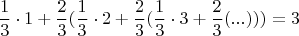 $$\frac13\cdot1+\frac23(\frac13\cdot2+\frac23(\frac13\cdot3+\frac23(...)))=3$