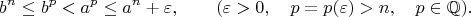 $$
b^n \le b^p<a^p \le a^n+\varepsilon , \qquad (\varepsilon > 0, \quad p=p(\varepsilon)>n, \quad p\in \mathbb Q).
$$