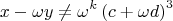 $$
x - \omega y \ne \omega ^k \left( {c + \omega d} \right)^3 
$