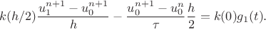 $$k(h/2)\frac {u_1^{n+1}-u_0^{n+1}} h - \frac {u_0^{n+1}- u_0^n} \tau \frac h 2 = k(0) g_1(t).$$