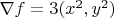 $\nabla{f} = 3(x^2,y^2)$