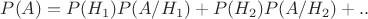 $P(A)=P(H_1)P(A/H_1)+P(H_2)P(A/H_2)+и т.д.$