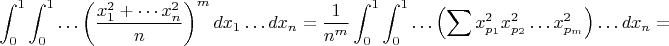 $$
\int_0^1  \int_0^1 \ldots\left(\frac{x_1^2+\cdots x_n^2}{n}\right)^m dx_1 \ldots dx_n=
\frac{1}{n^m}\int_0^1  \int_0^1 \ldots \left(\sum x_{p_1}^2 x_{p_2}^2 \ldots x_{p_m}^2 \right)\ldots dx_n=
$$