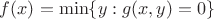 $f(x) = \min \{ y : g(x,y) = 0 \}$