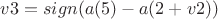 $v3=sign(a(5)-a(2+v2))$