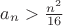 $a_n>\frac{n^2}{16}$