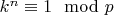 $k^n \equiv 1 \mod p$