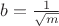 $b=\frac 1{\sqrt{m}}$