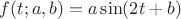 $f(t;a,b)=a\sin (2t+b)$
