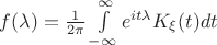 $f(\lambda) = \frac 1 {2\pi} \int\limits_{-\infty}^{\infty}e^{i t\lambda}K_{\xi}(t)dt$