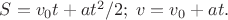 $S=v_0t+at^2/2;\;v=v_0+at.$