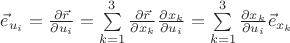 $\vec e_{u_i}=\frac{\partial\vec r}{\partial u_i}=\sum\limits_{k=1}^3\frac{\partial\vec r}{\partial x_k}\frac{\partial x_k}{\partial u_i}=\sum\limits_{k=1}^3\frac{\partial x_k}{\partial u_i}\vec e_{x_k}$