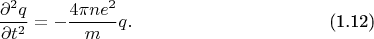 \begin{equation}
    \frac{\partial^2 q}{\partial t^2}  = - \frac{4\pi ne^2}{m}q. \tag{1.12}
\end{equation}