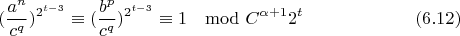 $$(\frac{a^n}{c^q})^{2^{t-3}}\equiv(\frac{b^p}{c^q})^{2^{t-3}}\equiv 1\mod C^{\alpha+1}2^t\eqno(6.12)$$