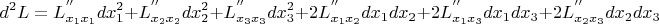 $$ d^2L = L_{x_1x_1}^{''}dx_1^2 + L_{x_2x_2}^{''}dx_2^2 + L_{x_3x_3}^{''}dx_3^2 + 2L_{x_1x_2}^{''}dx_1dx_2 + 2L_{x_1x_3}^{''}dx_1dx_3 + 2L_{x_2x_3}^{''}dx_2dx_3  $$