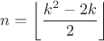 $$n=\left\lfloor\dfrac{k^2-2k}2\right\rfloor$$