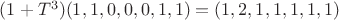 $(1+T^3)(1,1,0,0,0,1,1)=(1,2,1,1,1,1,1)$