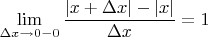 $\lim\limits_{\Delta x\to 0-0}\dfrac{|x+\Delta x|-|x|}{\Delta x}=1$