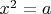 $x^2 = a$