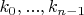 $k_0, ..., k_{n-1}$