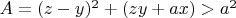 $A=(z-y)^2+(zy+ax)>a^2$