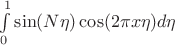 $\int \limits _0^1\sin (N\eta )\cos (2\pi x\eta )d\eta $