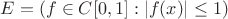 $E=(f \in C[0,1]: |f(x)|\leq 1)$