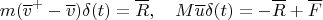$$m(\overline v^+-\overline v)\delta(t)=\overline R,\quad M\overline u\delta(t)=-\overline R+\overline F$$