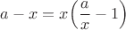 $a-x=x\Big(\dfrac a x -1\Big)$