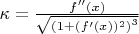 $\kappa=\frac{f''(x)}{\sqrt{\left(1+(f'(x))^2\right)^3}}$