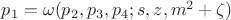 $p_1=\omega(p_2,p_3,p_4;s,z,m^2+\zeta)$