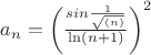$a_n = \left(\frac{sin{\frac{1}{\sqrt{(n)}}}}{\ln(n+1)}\right)^2$