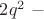 $2q^2 \,\, -$