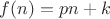 $f(n)=pn+k$