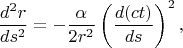 $$ \frac{d^2r}{ds^{2}}=-\frac{\alpha }{2r^2} \left(\frac{d(ct)}{ds}\right)^{2},$$
