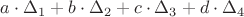 $a\cdot \Delta_1 +b\cdot\Delta_2+c\cdot\Delta_3 +d\cdot\Delta_4$