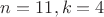 $n=11, k=4$