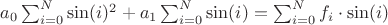 $a_0\sum_{i=0}^{N}\sin(i)^2 + a_1\sum_{i=0}^{N}\sin(i)=\sum_{i=0}^{N}f_i\cdot \sin(i)$