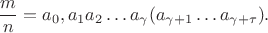 $$\frac mn=a_0,a_1a_2\ldots a_\gamma(a_{\gamma+1}\ldots a_{\gamma+\tau}).$$