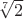 $\sqrt[7]{2}$