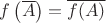 $f\left(\overline{A}\right)=\overline{f(A)}$