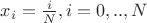 $x_i=\frac{i}{N}, i=0,..,N$